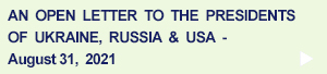 An Open Letter to the Presidents of Ukraine, Russia & USA - August 31, 2021